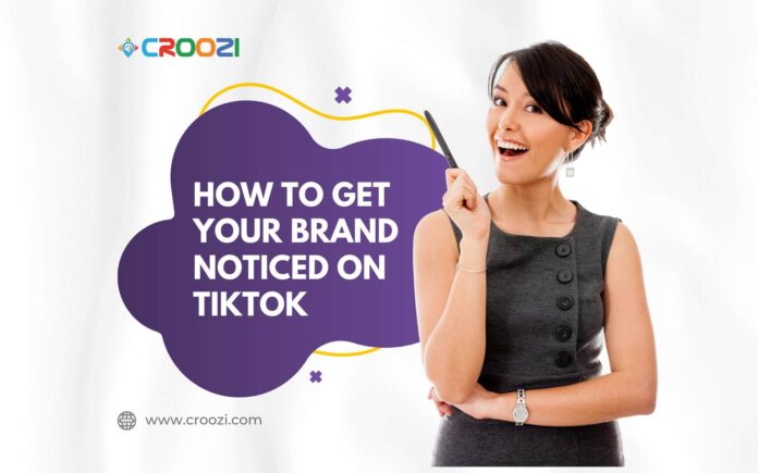 How to Get Your Brand Noticed on TikTok?