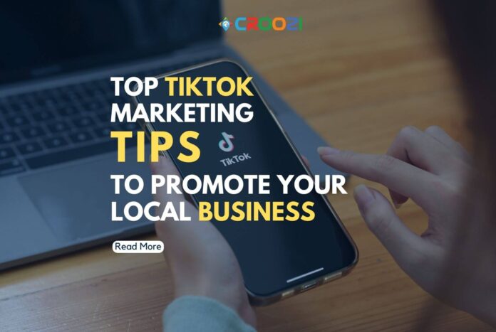 Top TikTok Marketing Tips to Promote Your Local Business - croozi